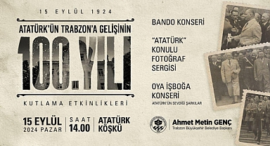 Atatürk'ün Trabzon'a Gelişinin 100. Yılı Coşkuyla Kutlanacak