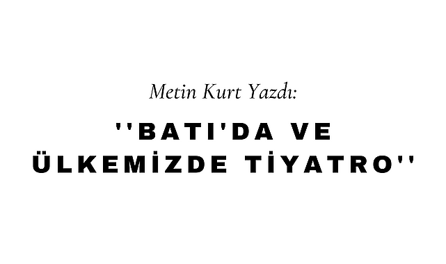 Batı'da ve Ülkemizde Tiyatro