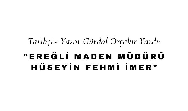 Ereğli Maden Müdürü Hüseyin Fehmi İmer