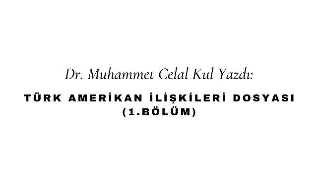 Türk Amerikan İlişkileri Dosyası (Bölüm 1)