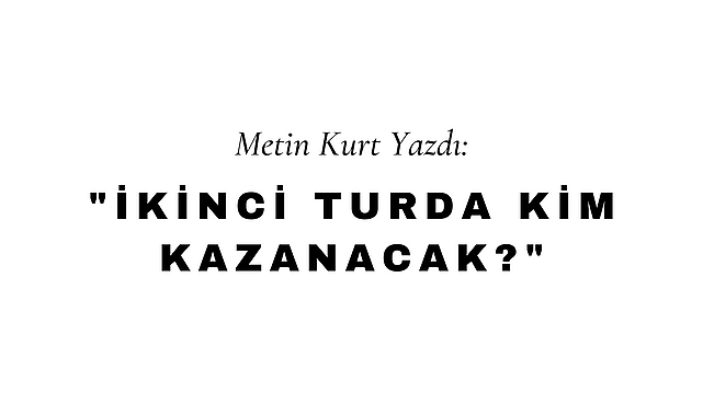 İkinci Turda Kim Kazanacak?