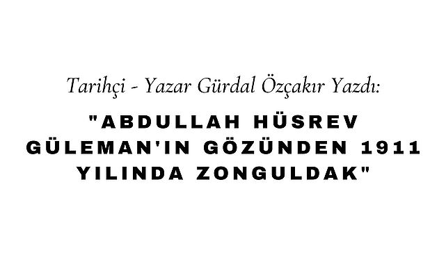 Abdullah Hüsrev Güleman'ın Gözünden 1911 Yılında Zonguldak
