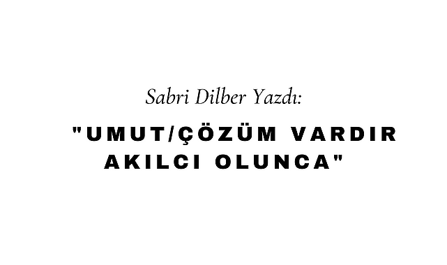 Umut/Çözüm Vardır Akılcı Olunca