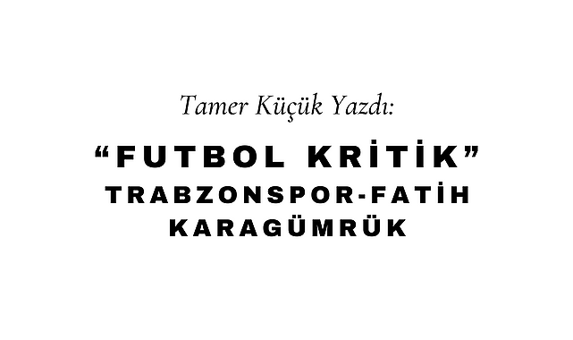 Futbol Kritik: Fatih Karagümrük - Trabzonspor