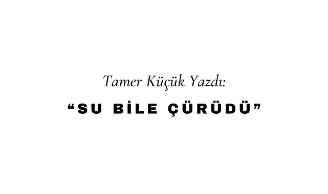 Su Bile Çürüdü