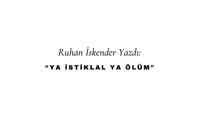 Ya İstiklal Ya Ölüm"