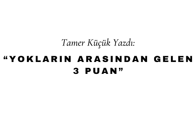 Yokların Arasından Gelen 3 Puan