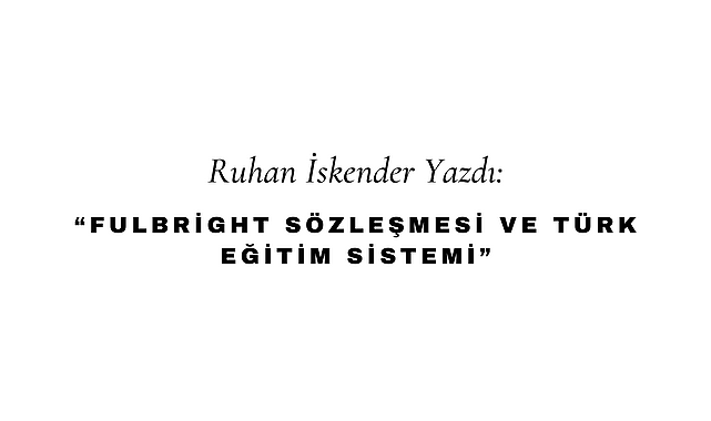 Fulbright Sözleşmesi ve Türk Eğitim Sistemi