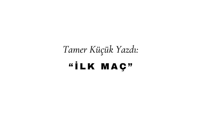 İlk Maç