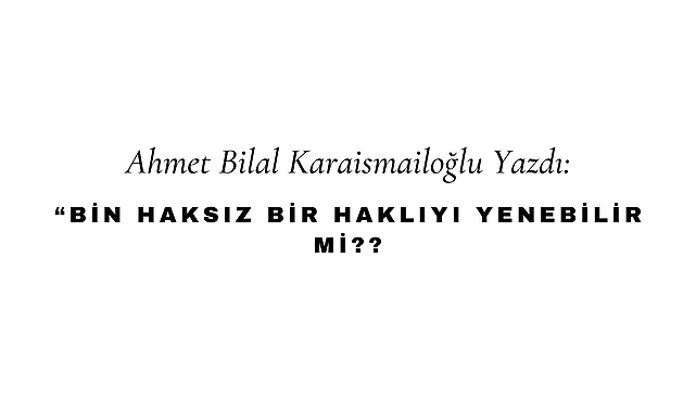 Bin Haksız Bir Haklıyı Yenebilir Mi?