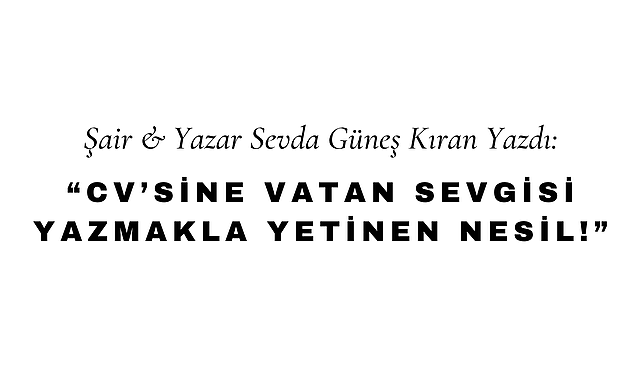 CV'sine Vatan Sevgisi Yazmakla Yetinen Nesil
