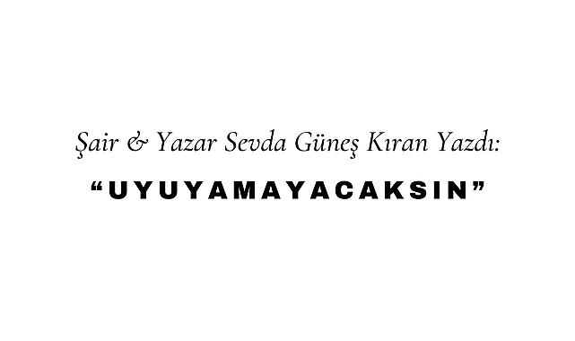 Uyuyamayacaksın