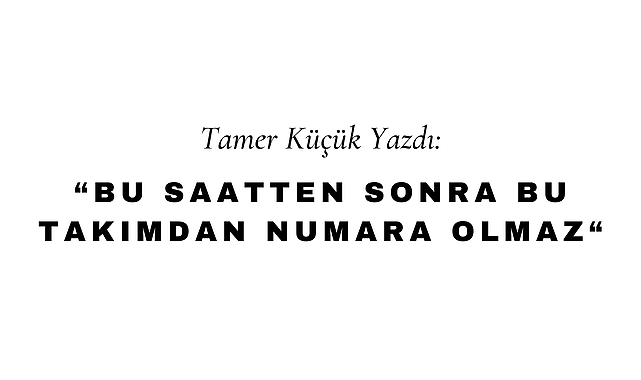 Bu Saatten Sonra Bu Takımdan Numara Olmaz