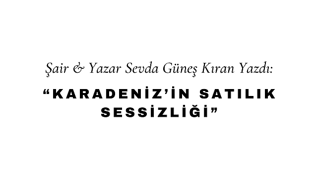 Karadeniz'in Satılık Sessizliği