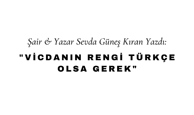 Vicdanın Rengi Türkçe Olsa Gerek