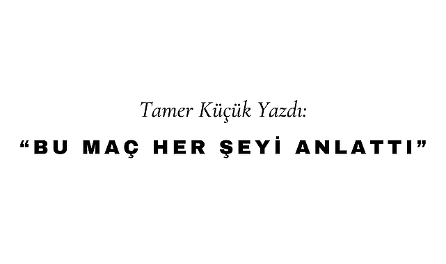 Bu Maç Her Şeyi Anlattı