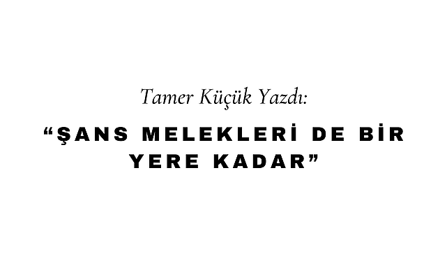 Şans Melekleri De Bir Yere Kadar