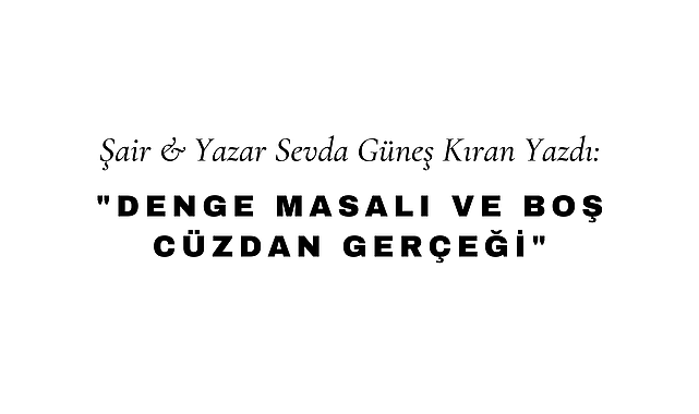 Denge Masalı ve Boş Cüzdan Gerçeği