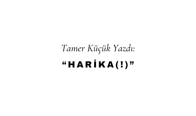 Harika(!)