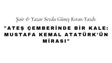 Ateş Çemberinde Bir Kale: Mustafa Kemal Atatürk’ün Mirası