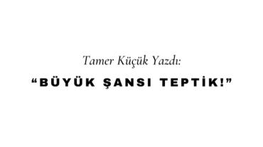 Büyük Şansı Teptik!