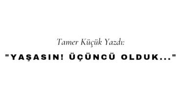 Yaşasın! Üçüncü Olduk...
