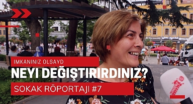 İmkanınız Olsa Neyi Değiştirmek İsterdiniz? | Sokak Röportajı #7
